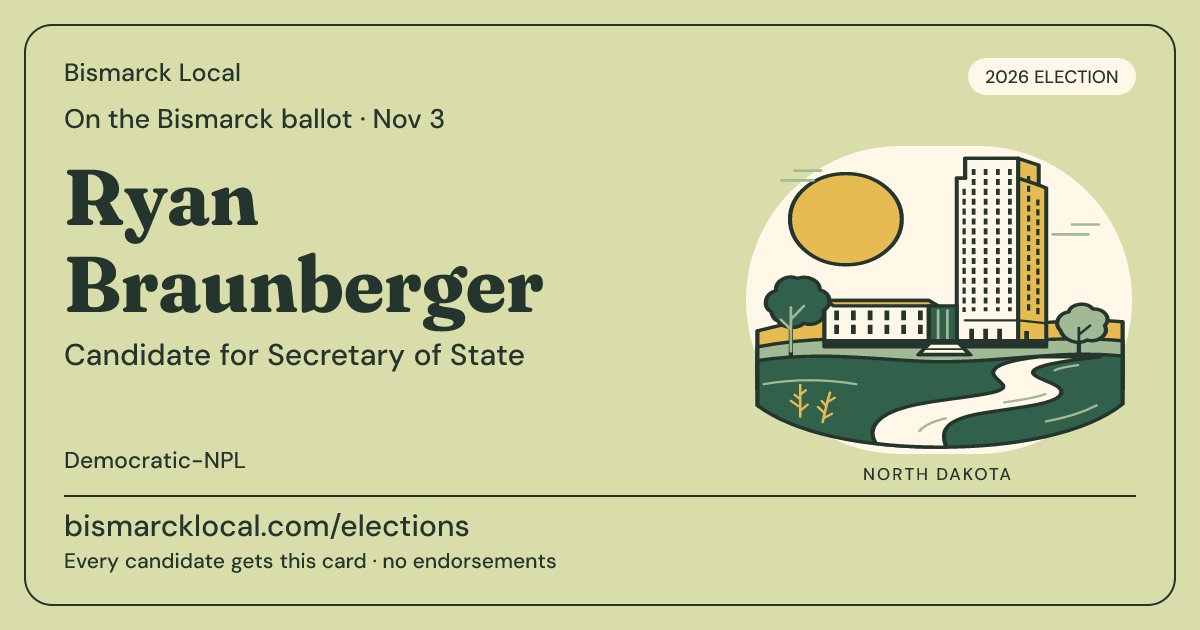 Ryan Braunberger, Secretary of State, November 3, 2026 — Bismarck Local candidate card