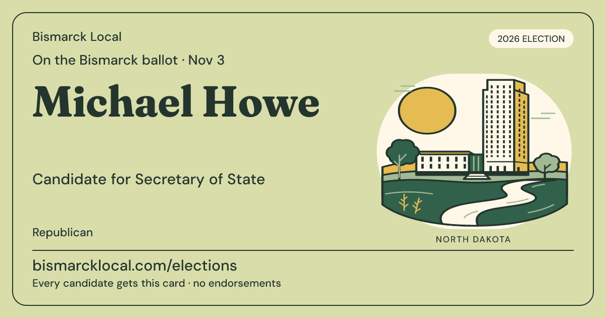 Michael Howe, Secretary of State, November 3, 2026 — Bismarck Local candidate card