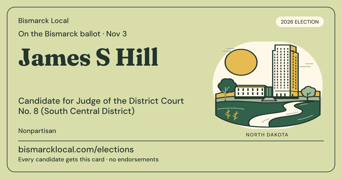 James S Hill, Judge of the District Court No. 8 (South Central District), November 3, 2026 — Bismarck Local candidate card