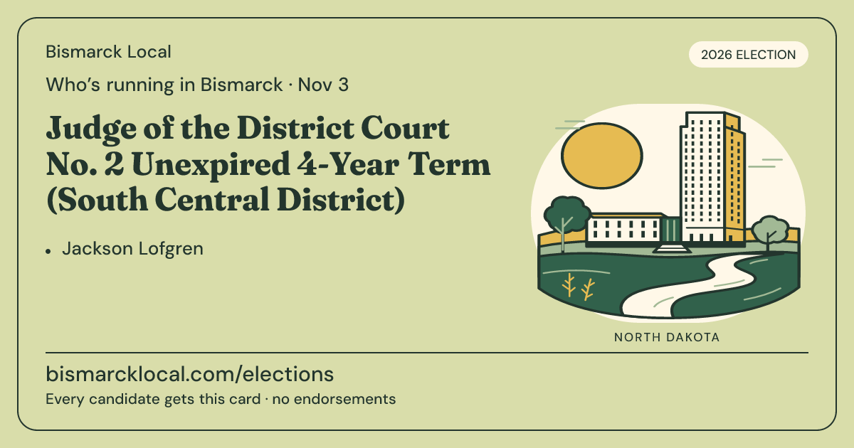 Judge of the District Court No. 2 Unexpired 4-Year Term (South Central District), November 3, 2026 — Bismarck Local race card