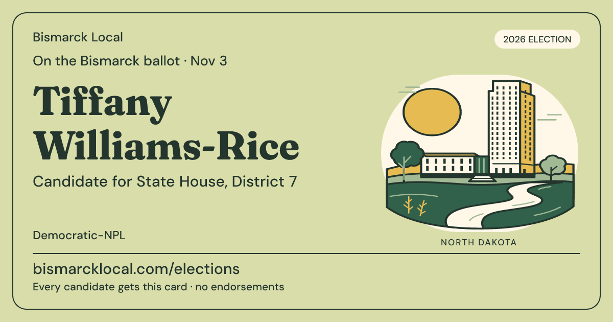Tiffany Williams-Rice, State House, District 7, November 3, 2026 — Bismarck Local candidate card