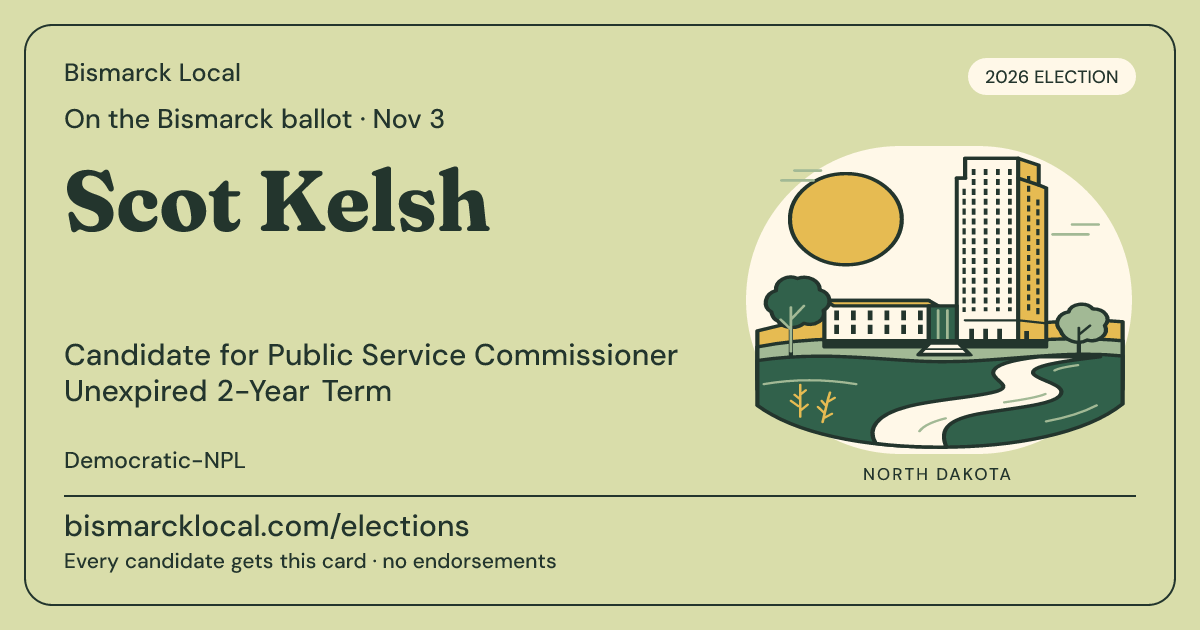 Scot Kelsh, Public Service Commissioner Unexpired 2-Year Term, November 3, 2026 — Bismarck Local candidate card