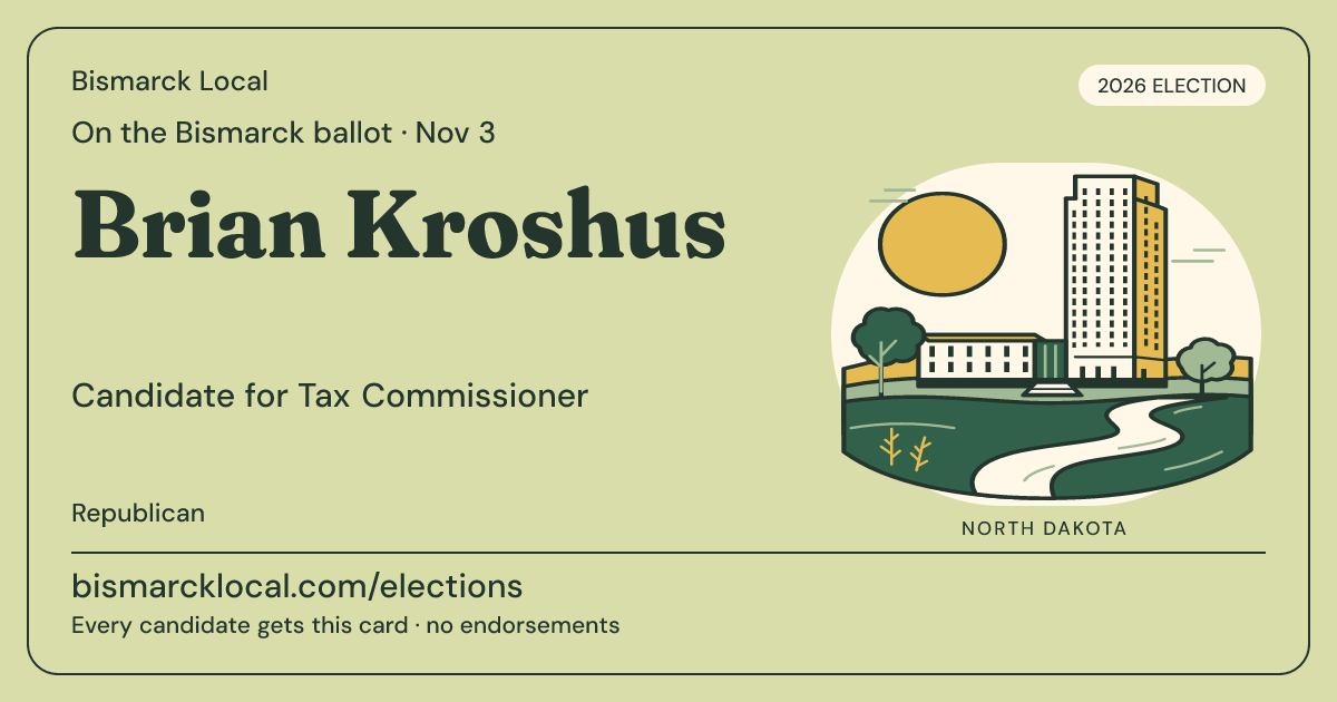 Brian Kroshus, Tax Commissioner, November 3, 2026 — Bismarck Local candidate card