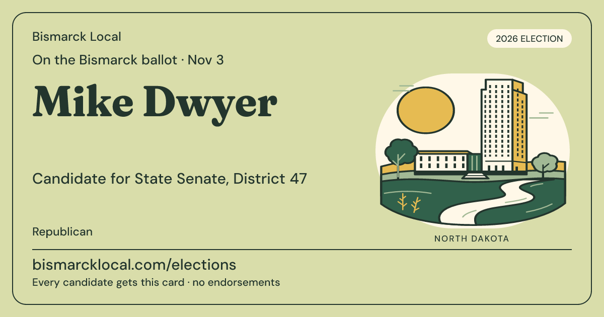 Mike Dwyer, State Senate, District 47, November 3, 2026 — Bismarck Local candidate card