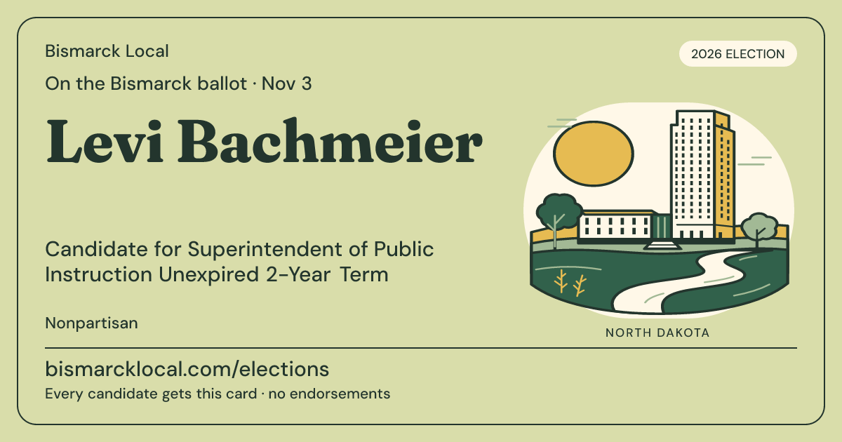 Levi Bachmeier, Superintendent of Public Instruction Unexpired 2-Year Term, November 3, 2026 — Bismarck Local candidate card