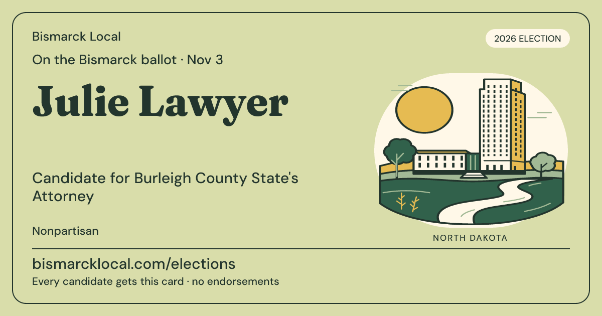 Julie Lawyer, Burleigh County State's Attorney, November 3, 2026 — Bismarck Local candidate card