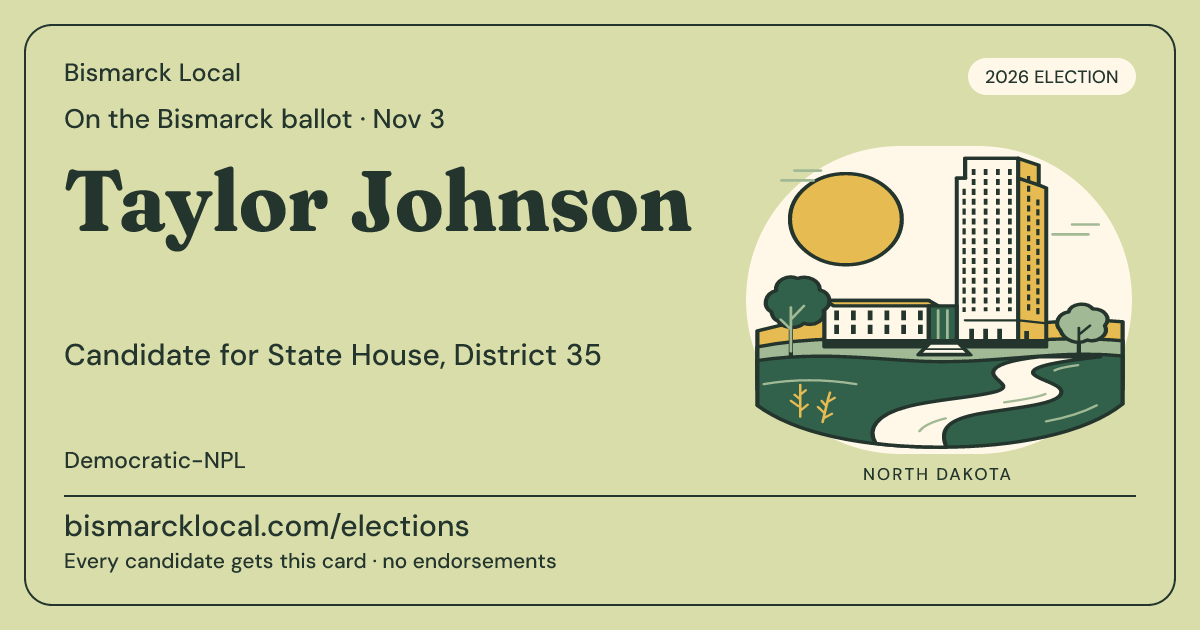 Taylor Johnson, State House, District 35, November 3, 2026 — Bismarck Local candidate card