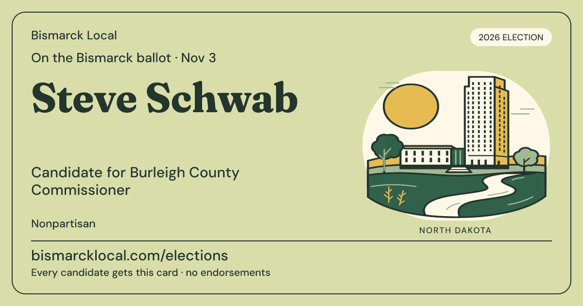 Steve Schwab, Burleigh County Commissioner, November 3, 2026 — Bismarck Local candidate card