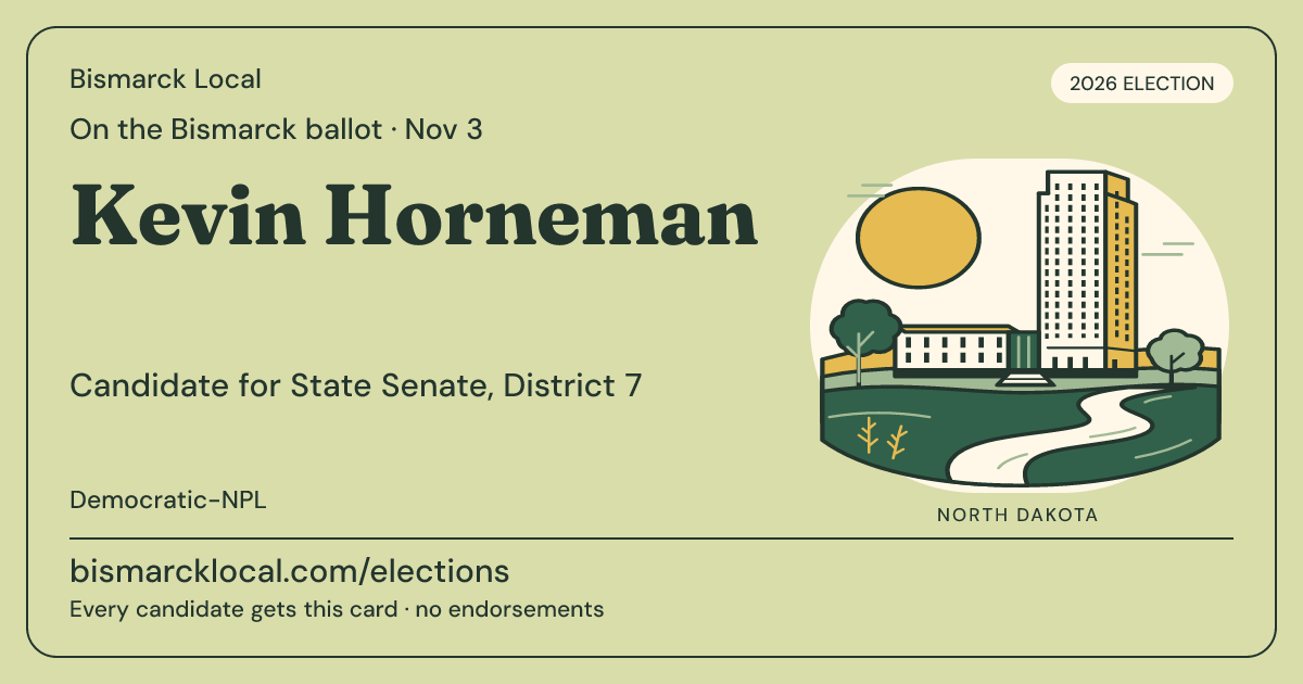 Kevin Horneman, State Senate, District 7, November 3, 2026 — Bismarck Local candidate card