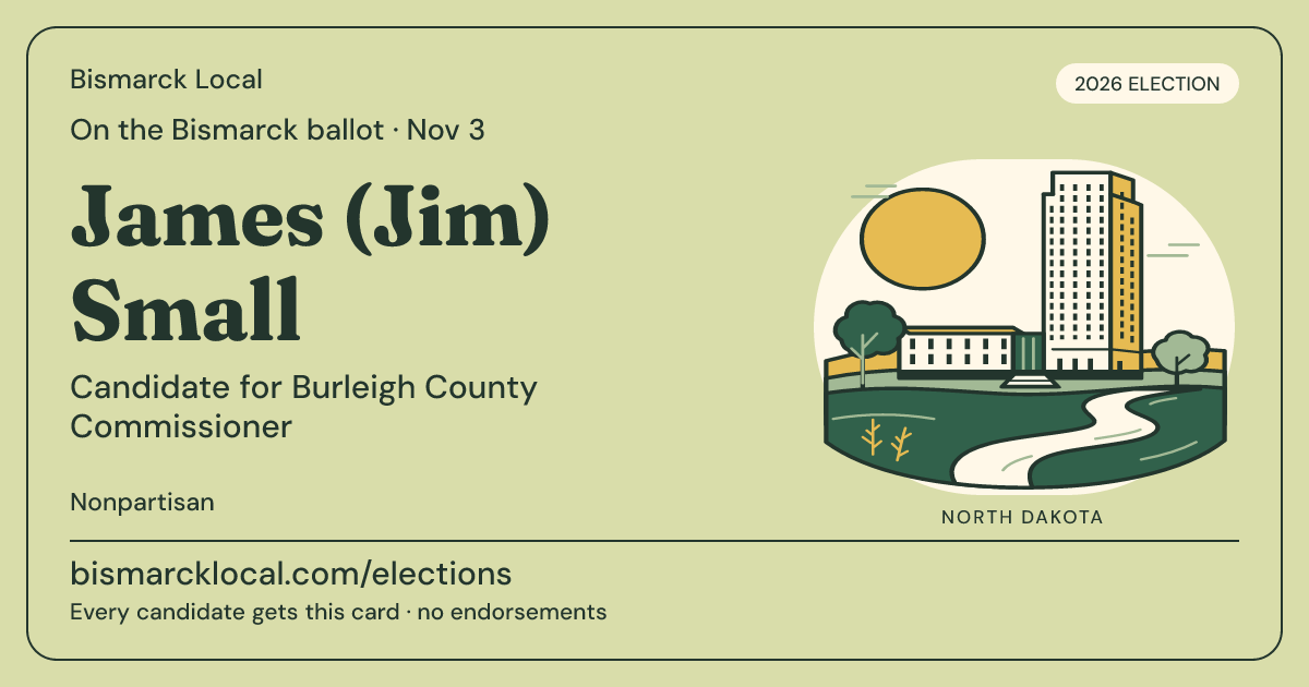 James (Jim) Small, Burleigh County Commissioner, November 3, 2026 — Bismarck Local candidate card