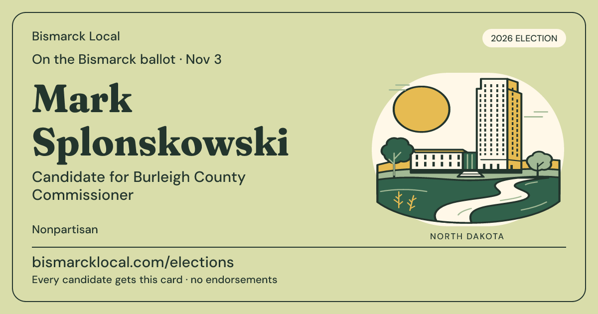 Mark Splonskowski, Burleigh County Commissioner, November 3, 2026 — Bismarck Local candidate card