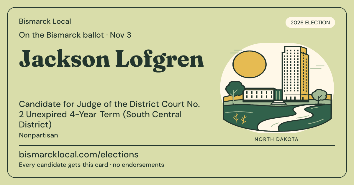 Jackson Lofgren, Judge of the District Court No. 2 Unexpired 4-Year Term (South Central District), November 3, 2026 — Bismarck Local candidate card
