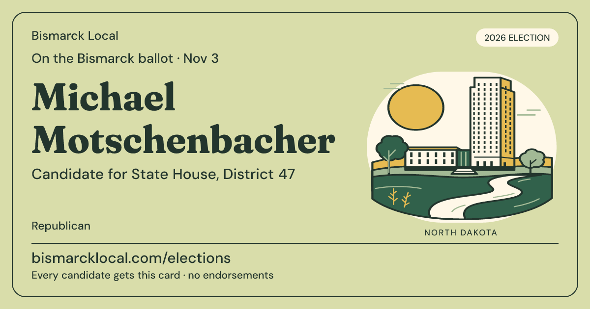 Michael Motschenbacher, State House, District 47, November 3, 2026 — Bismarck Local candidate card