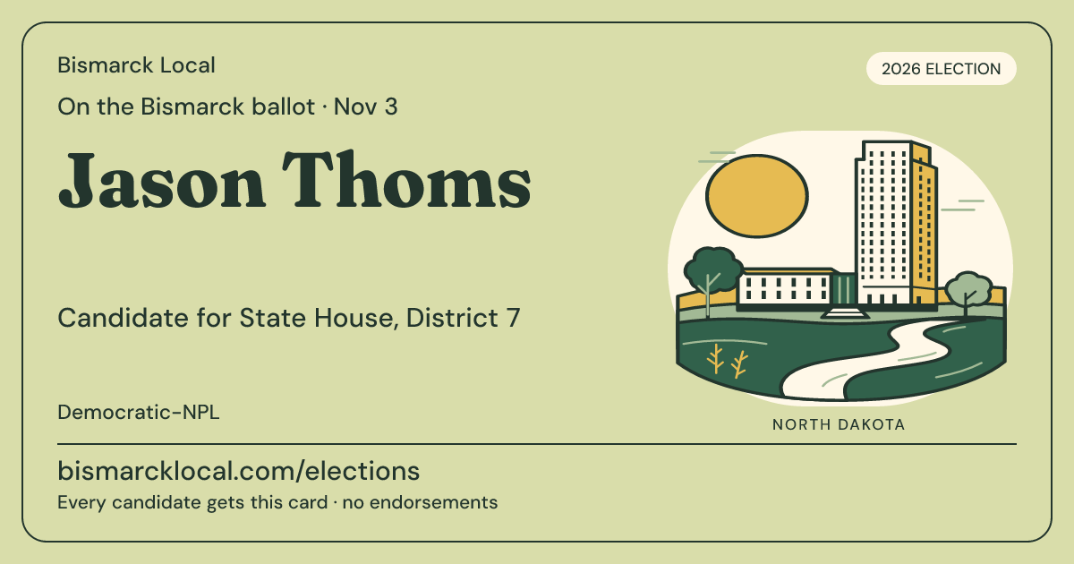 Jason Thoms, State House, District 7, November 3, 2026 — Bismarck Local candidate card