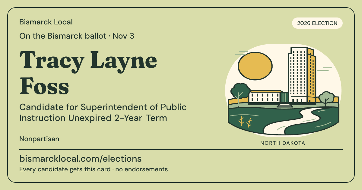 Tracy Layne Foss, Superintendent of Public Instruction Unexpired 2-Year Term, November 3, 2026 — Bismarck Local candidate card